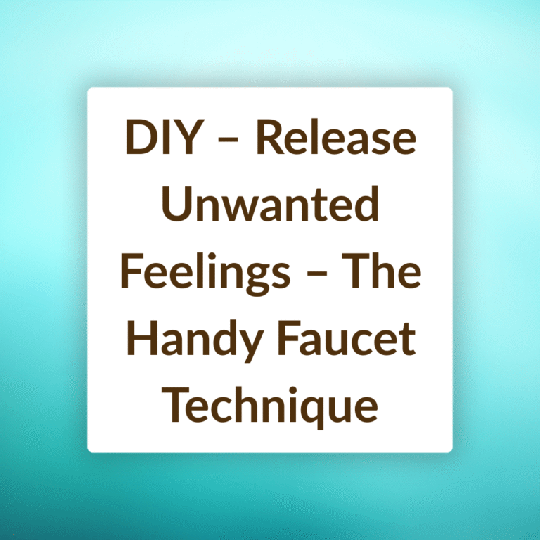 DIY - Release Unwanted Feelings - The Handy Faucet Technique