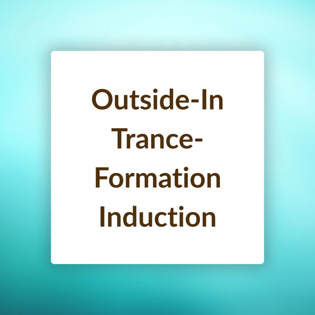 Outside-In Trance-Formation Induction